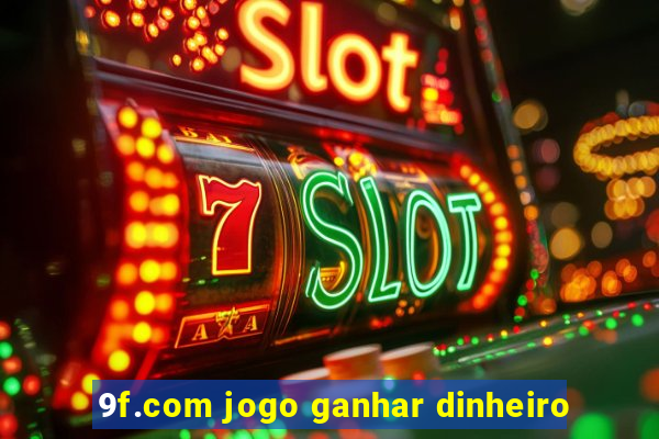 9f.com jogo ganhar dinheiro